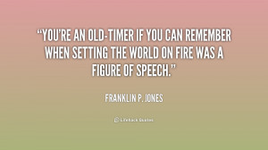 quote-Franklin-P.-Jones-youre-an-old-timer-if-you-can-remember-187234 ...