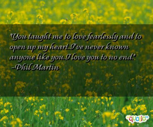 you taught me to love fearlessly and to open up my heart i ve never ...