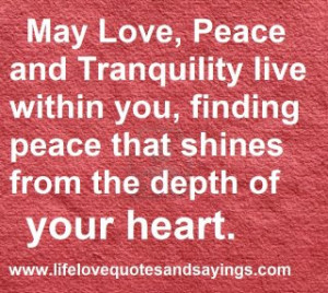 May Love, Peace and Tranquility live within you, finding peace that ...