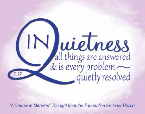 In quietness all things are answered & is every problem quiety ...