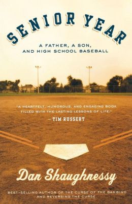 Senior Year: A Father, A Son, and High School Baseball Dan Shaughnessy