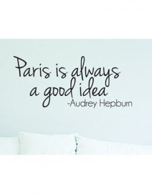 Paris Is Always A Good Idea Audrey Hepburn Quote