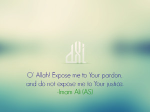... Allah! Expose me to Your pardon, and do not expose me to Your justice