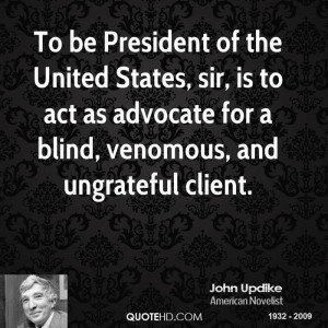 ... -updike-novelist-quote-to-be-president-of-the-united-states-sir.jpg