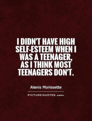 ... was a teenager, as I think most teenagers don't Picture Quote #1