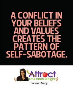 ... in your beliefs and values creates the pattern of self-sabotage