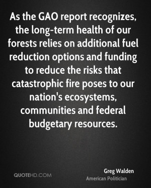 As the GAO report recognizes, the long-term health of our forests ...