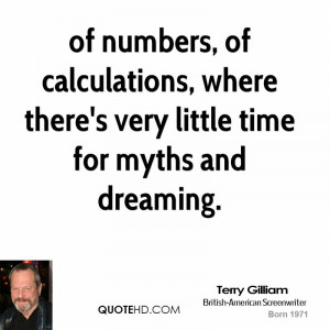 of numbers, of calculations, where there's very little time for myths ...