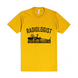 Description: Radiologist - I can see right through you shirts & gifts