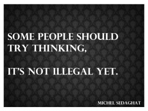 some people quotes | Some people should try thinking, its not illegal ...