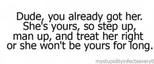 ... Quote About Step Up Man Up And Treat Her Right Or She Wont Be Yours