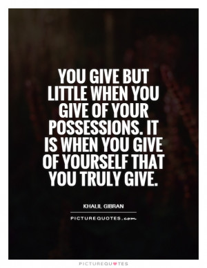 ... It is when you give of yourself that you truly give. Picture Quote #1