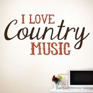 Love Country Music Quotes I love country music