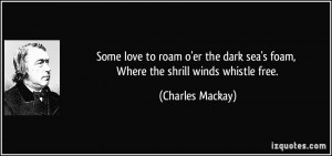 Some love to roam o'er the dark sea's foam, Where the shrill winds ...