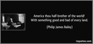 ... ! With something good and bad of every land. - Philip James Bailey