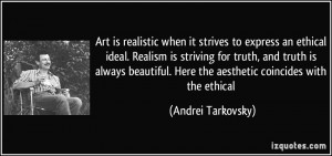 Art is realistic when it strives to express an ethical ideal. Realism ...