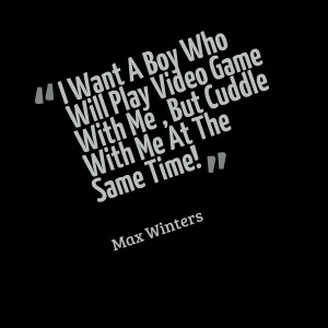 Video Game Quotes About Love Quotes picture: i want a boy