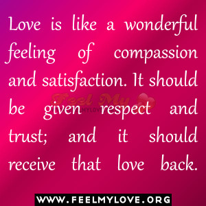 Love is like a wonderful feeling of compassion and satisfaction. It ...