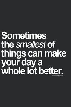 ... make your day a whole lot better. #life #quote #positive #live #better