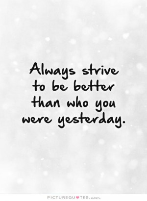 ... Quotes Self Improvement Quotes Strive Quotes Yesterday Quotes