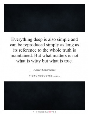 Everything deep is also simple and can be reproduced simply as long as ...