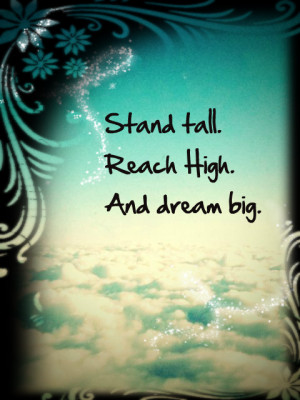 Stand Tall Reach High And Dream Big