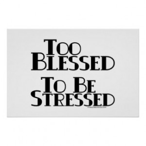 Too Blessed to be Stressed Posters