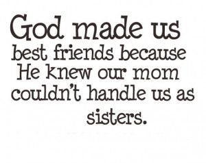 god made us best friends because he knew