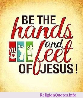 Be the hands and feet of Jesus