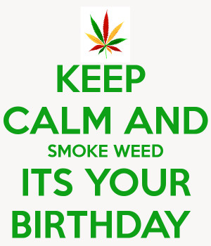 Happy Birthday And Smoke Weed
