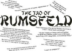 words. Here is the Tao of Rumsfeld, a collection of his best quotes ...