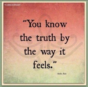 You know the truth by the way it feels.