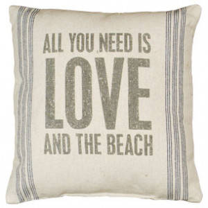 All you need is love and the beach pillow.