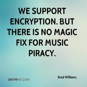We support encryption. But there is no magic fix for music piracy.