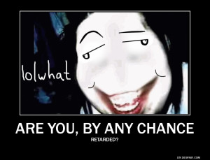 Jeff the Killer -Even Jeff the Killer is dumbfounded by your stupidity ...
