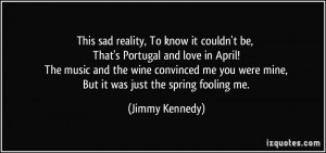 This sad reality, To know it couldn't be, That's Portugal and love in ...