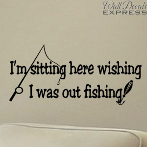decal i m sitting here wishing i was out fishing