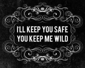 ll.keep you safe you keep me wild quote love black and white ...