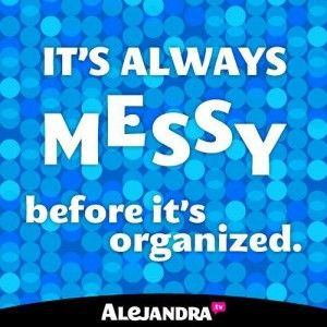 It’s Always Messy Before It’s Organized