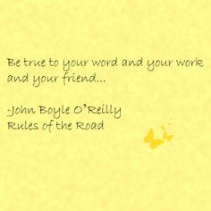 ... your work and your friend... -John Boyle O'Reilly Rules of the Road