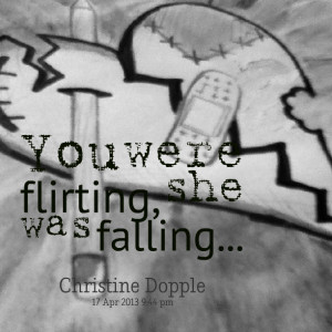 Quotes Picture: you were flirting, she was falling