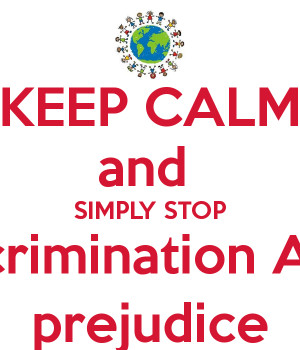 KEEP CALM and SIMPLY STOP discrimination AND prejudice
