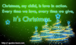 , my child, is love in action. Every time we love, every time we give ...