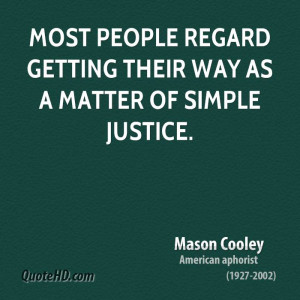 Most people regard getting their way as a matter of simple justice.
