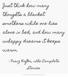 Just think how many thoughts a blanket smothers while one lies alone ...