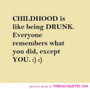childhood like being drunk quote pic funny life quotes sayings