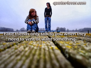 ... friends-only-talk-to-you-when-they-need-to-vent-or-want-something.jpg