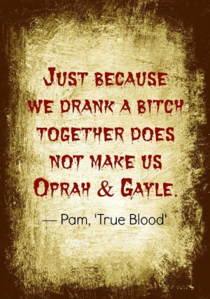 LOL, Pam! More fangtastic & funny 'True Blood' quotes: http://thestir ...