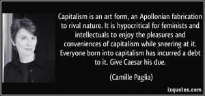 Capitalism is an art form, an Apollonian fabrication to rival nature ...