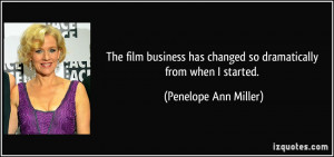 The film business has changed so dramatically from when I started ...